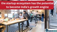 In the long run, the startup ecosystem has the potential to become India's growth engine