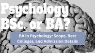BA in Psychology: Scope, Best Colleges, and Admission Details BA in Psychology: Scope, Best Colleges, and Admission Details