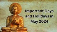 Important Days and Dates in May 2024, Check Holiday List
