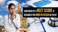 How Much of a NEET Score is Required for MBBS in Russia in 2024?