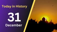 31 December: A Day of Historical Significance