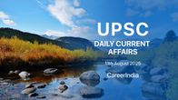 Daily Current Affairs UPSC Exam - August 11, 2025 Daily Current Affairs UPSC Exam - August 11, 2025
