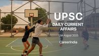 Daily Current Affairs UPSC Exam - August 12, 2025 Daily Current Affairs UPSC Exam - August 12, 2025