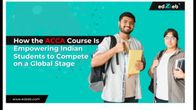 How the ACCA Course Is Empowering Indian Students to Compete on a Global Stage