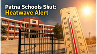 Heatwave Crisis: Patna Schools Shut for Classes 1 to 8 Until June 27
