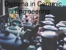 डिप्लोमा इन सेरेमिक इंजीनियरिंग (Diploma in Ceramic Engineering After 10th)