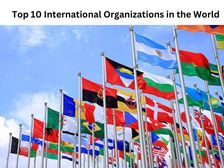 ये हैं दुनिया के 10 सर्वश्रेष्ठ अंतर्राष्ट्रीय संगठन (Top 10 International Organizations in the World)