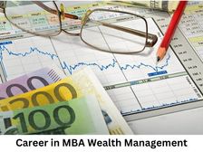 वेल्थ मैनेजमेंट में एमबीए कैसे करें, फीस, जॉब, सैलरी और टॉप कॉलेज