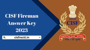 CISF ने जारी की सीआईएसएफ फायरमैन आंसर की 2023 हुई जारी, cisfrectt.in से करें आपत्ति दर्ज