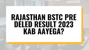 राजस्थान बीएसटीसी प्री डेलेड रिजल्ट 2023 कब आएगा? panjiakpredeled.in से करें स्कोरकार्ड डाउनलोड