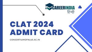 CLAT 2024 एडमिट कार्ड हुए जारी, consortiumofnlus.ac.in से करें डाउनलोड