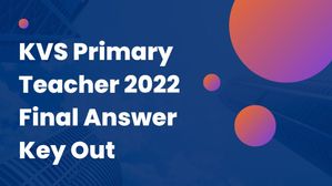 केवीएस प्राथमिक शिक्षक 2022 भर्ती की अंतिम उत्तर कुंजी हुई जारी, डाउनलोड करें पीडीएफ