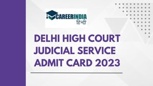 दिल्ली हाई कोर्ट न्यायिक सेवा प्रारंभिक परीक्षा 2023 एडमिट कार्ड हुए जारी, डाउनलोड लिंक यहां
