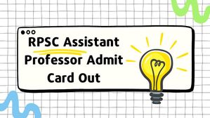 आरपीएससी सहायक प्रोफेसर एडमिट कार्ड 2023 हुए जारी, rpsc.rajasthan.gov.in से करें डाउनलोड