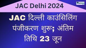 JAC Delhi 2024 Counselling: JAC दिल्ली काउंसिलिंग पंजीकरण शुरू; अंतिम तिथि 23 जून