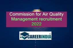 Commission for Air Quality Management recruitment 2022:காற்று தர மேலாண்மையில் பணி வாய்ப்பு...!
