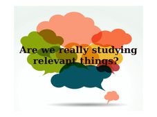 Are we really studying relevant things?