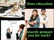 Does education exactly prepare you for work?