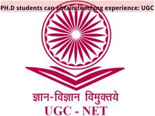 PH.D students can obtain teaching experience: UGC