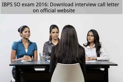 IBPS SO exam 2016: Download interview call letter on official website