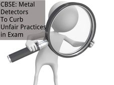 CBSE: 8,000 Metal Detectors To Curb Malpractice in Exam