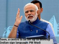  Soon, a centre to be set up to develop Indian sign language: PM Modi