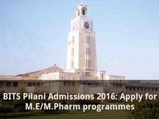 BITS Pilani Admissions 2016: Apply for M.E/M.Pharm programmes