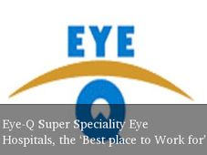 Eye-Q Super Speciality Eye Hospitals, the ‘Best Company to Work for'