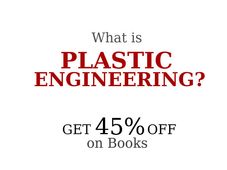 What is Plastic Engineering? Benefits, Effects, Get To Know More