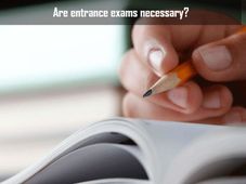 Are entrance exams necessary?