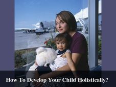 How To Develop Your Child Holistically? 