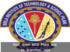 Shut Down BITS-Pilani and its Branches: UGC