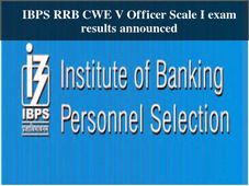 IBPS RRB CWE V Officer Scale I exam results announced