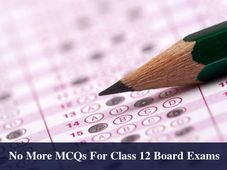 No More MCQs For Class 12 Board Exams: HRD Ministry