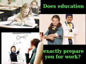 Does education exactly prepare you for work?