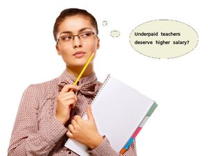 Underpaid teachers deserve higher salary?