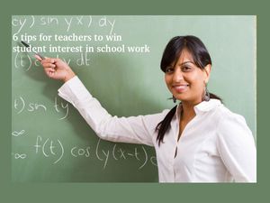 6 tips for teachers to win student interest in school work 