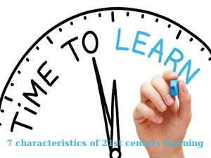 7 characteristics of 21st century learning