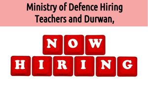 Ministry of Defence Hiring Teachers and Durwan, Apply now