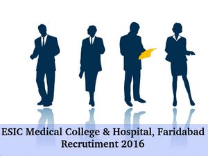 ESIC Medical College & Hospital, Faridabad Recruits 37 Faculty Posts