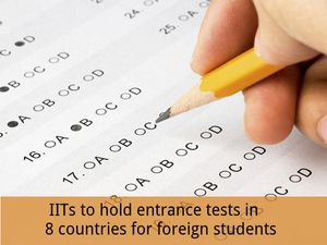 IITs to hold entrance tests in 8 countries for foreign students
