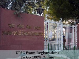 UPSC Exam Registrations To Go 100% Online