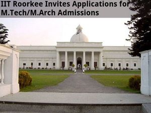 IIT Roorkee Invites Applications for M.Tech/M.Arch Admissions