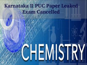 Karnataka II PUC Chemistry Paper Leaked: Exam Cancelled