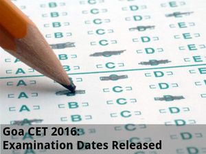 Goa CET 2016: Examination Dates Released