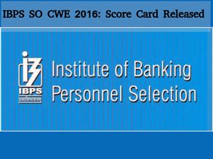 IBPS CWE SO 2016: Score Cards Released on the Official Website