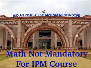 IIM Indore: Math Not Mandatory For IPM Course Applications