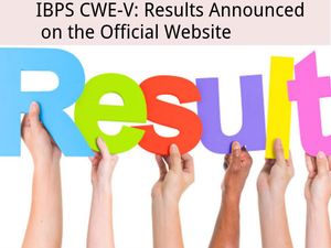 IBPS CWE-V: Results Announced on the Official Website