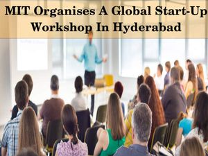 MIT Organises A Global Start-Up Workshop In Hyderabad