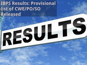 IBPS Results: Provisional list of CWE/PO/SO Released 